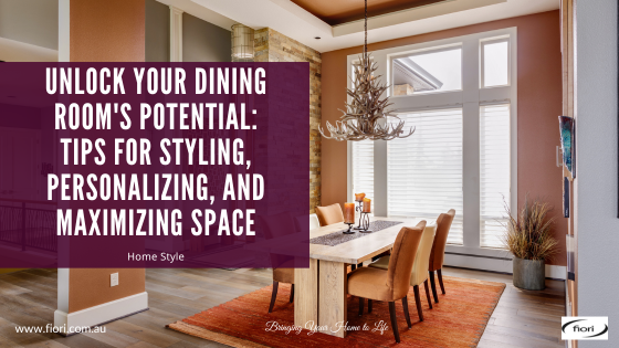 Unlock Your Dining Room's Potential: Tips for Styling, Personalizing, and Maximizing Space