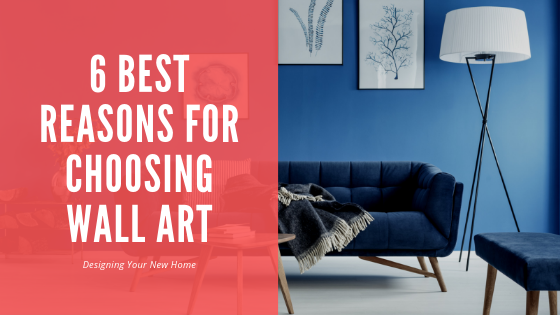 6 Best Reasons For Choosing Wall Art
