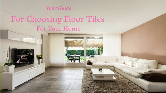 Your Guide to Choosing Floor Tiles for your Home - Designed for ...