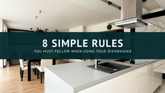 8 Simple Rules You Must Follow When Using Your Dishwasher