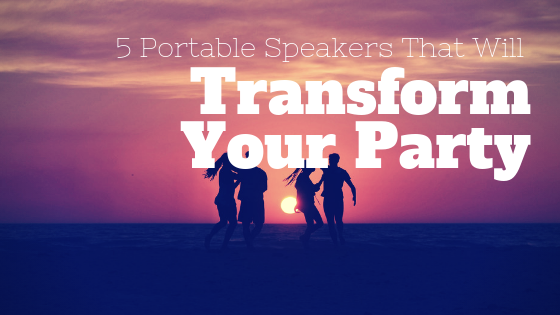 5 Portable Speakers That Will Transform Your Party