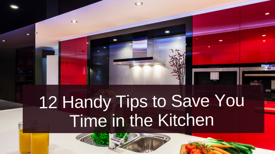 12 Handy Tips to Save you Time in the Kitchen
