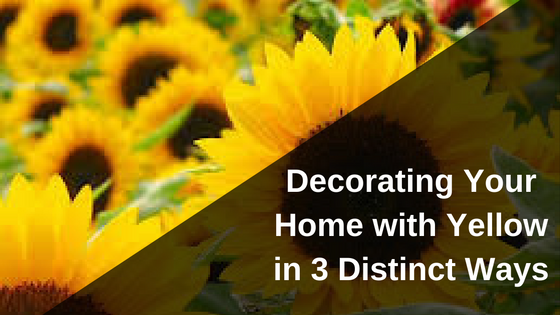 Decorating Your Home with Yellow in 3 Distinct Ways