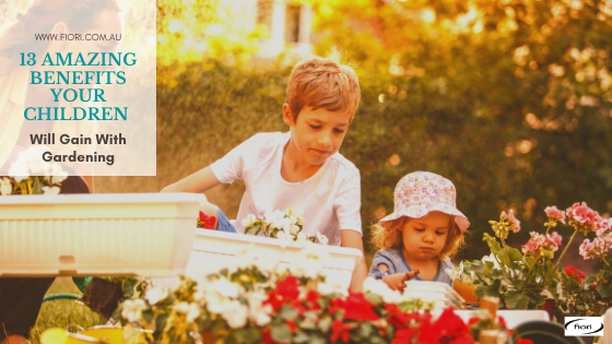 13 Amazing Benefits Your Children Will Gain With Gardening