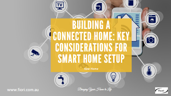 Building a Connected Home: Key Considerations for Smart Home Setup