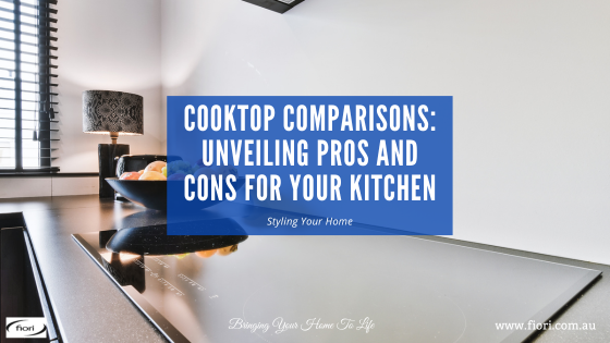 Cooktop Comparisons: Unveiling Pros and Cons for Your Kitchen