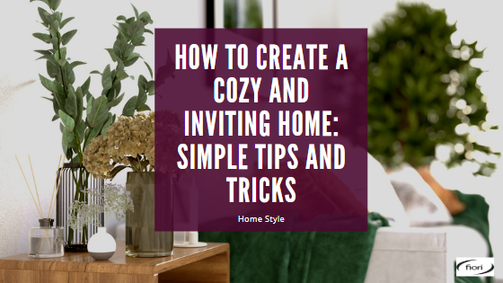 How to Create a Cozy and Inviting Home: Simple Tips and Tricks