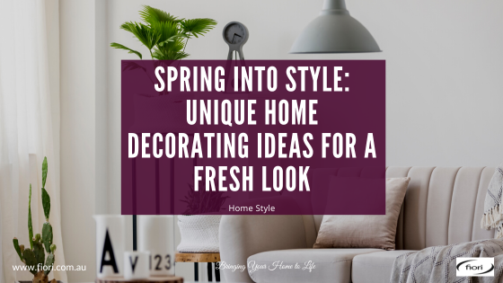 Spring into Style: Unique Home Decorating Ideas for a Fresh Look