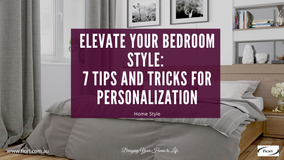 Elevate Your Bedroom Style: 7 Tips and Tricks for Personalization