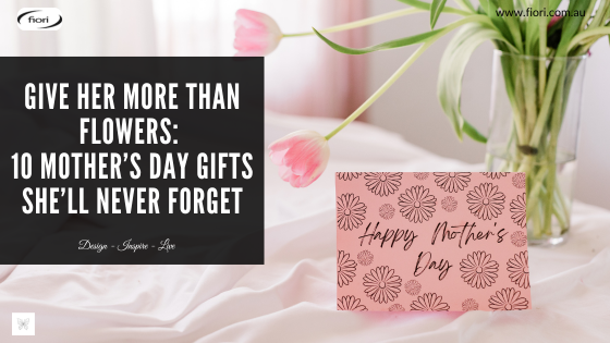 Give Her More Than Flowers: 10 Mother’s Day Gifts She’ll Never Forget