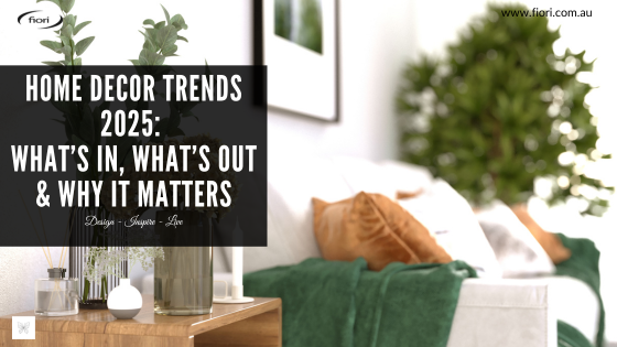 Home Decor Trends 2025: What’s In, What’s Out & Why It Matters