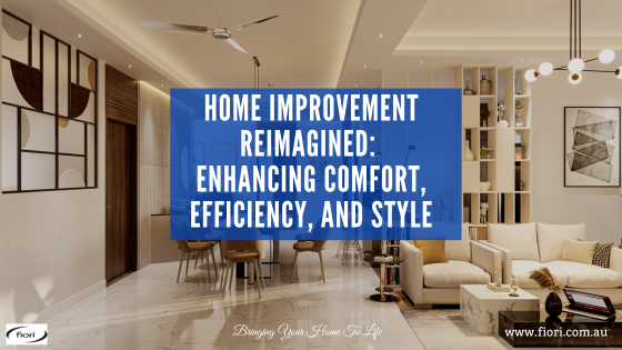 Home Improvement Reimagined: Enhancing Comfort, Efficiency, and Style