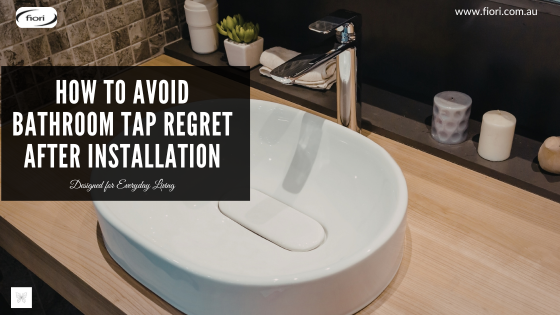 How to Avoid Bathroom Tap Regret After Installation