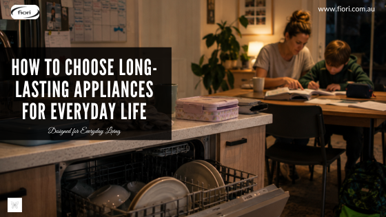 How to Choose Long-Lasting Appliances for Everyday Life