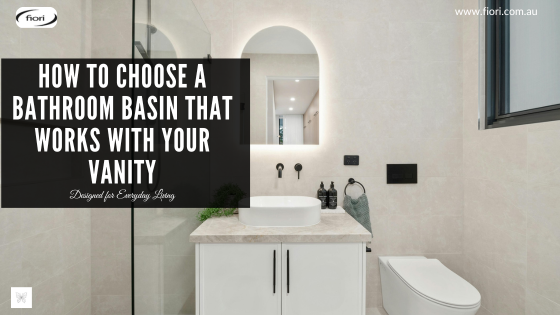 How to Choose a Bathroom Basin That Works With Your Vanity