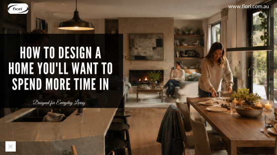 How to Design a Home You'll Want to Spend More Time In