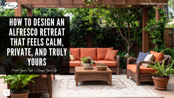 How to Design an Alfresco Retreat That Feels Calm, Private, and Truly Yours