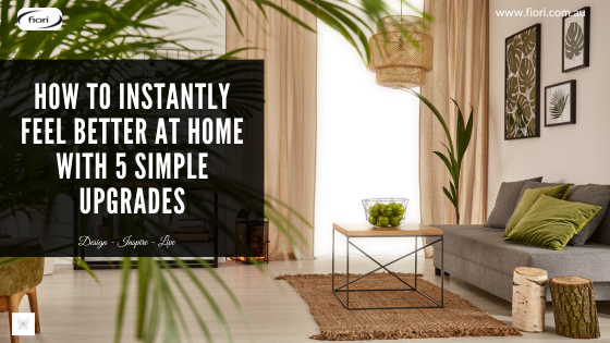 How to Instantly Feel Better at Home with 5 Simple Upgrades