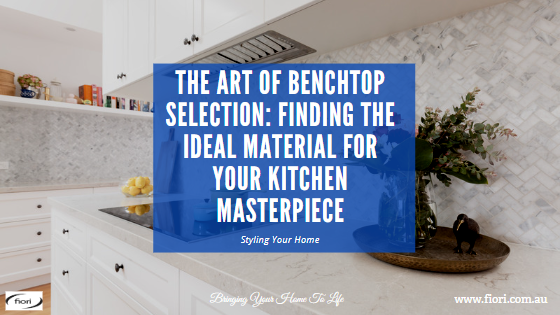 The Art of Benchtop Selection: Finding the Ideal Material for Your Kitchen Masterpiece
