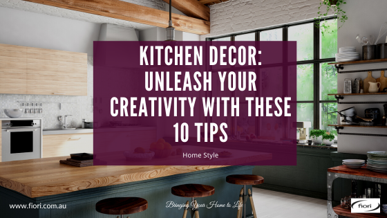 Kitchen Decor: Unleash Your Creativity with These 10 Tips - Fiori