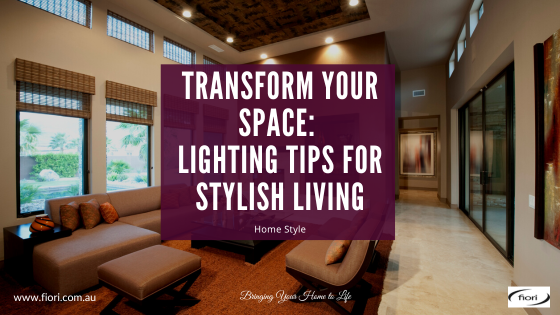 Transform Your Space: Lighting Tips for Stylish Living