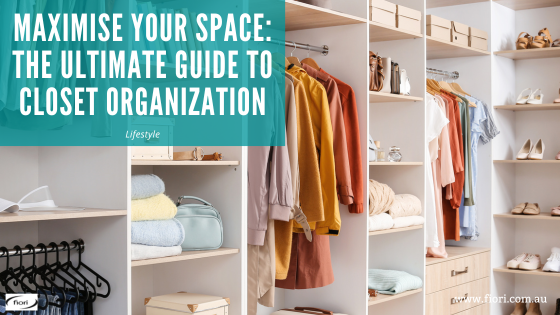 Maximise Your Space: The Ultimate Guide to Closet Organization ...