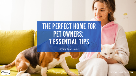 The Perfect Home for Pet Owners: 7 Essential Tips