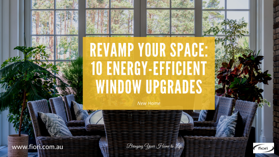 Revamp Your Space: 10 Energy-Efficient Window Upgrades