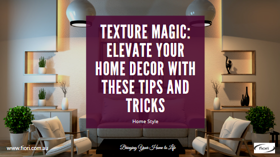 Texture Magic: Elevate Your Home Decor with These Tips and Tricks ...