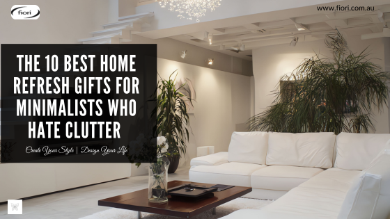 The 10 Best Home Refresh Gifts for Minimalists Who Hate Clutter