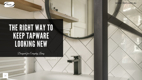 The Right Way to Keep Tapware Looking New