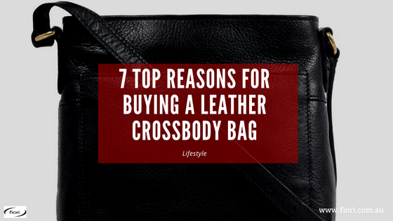7 Top Reasons For Buying A Leather Crossbody Bag