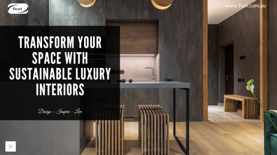 Transform Your Space with Sustainable Luxury Interiors