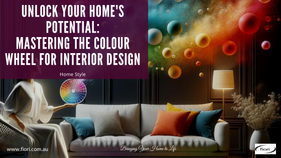 Unlock Your Home's Potential: Mastering The Colour Wheel for Interior Design