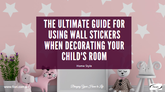 The Ultimate Guide for Using Wall Stickers When Decorating Your Child's Room