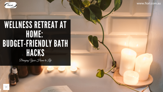 Wellness Retreat at Home: Budget-Friendly Bath Hacks