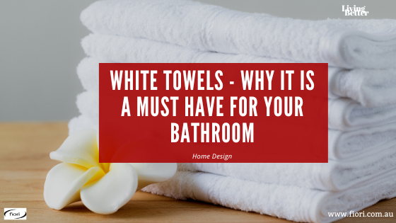 White Towels - Why It Is A Must Have For Your Bathroom