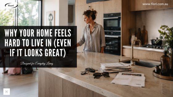 Why Your Home Feels Hard to Live In (Even If It Looks Great)