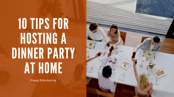 10 Tips For Hosting a Dinner Party at Home