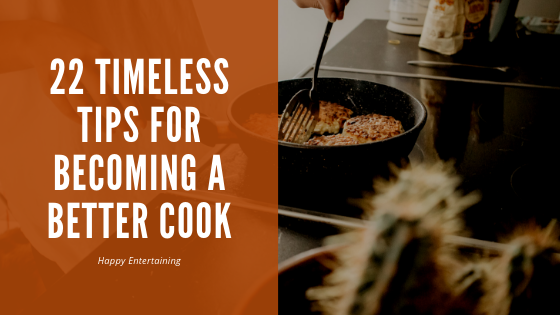 22 Timeless Tips For Becoming A Better Cook