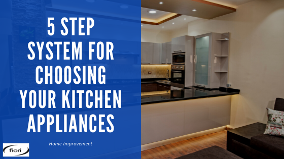 The 5 Step System for Choosing Your Kitchen Appliances