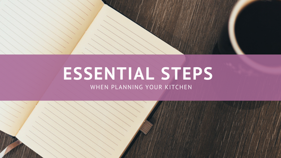 Essential Steps when Planning Your Kitchen