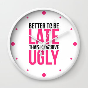 Better to Be Late Funny Quote Wall Clock