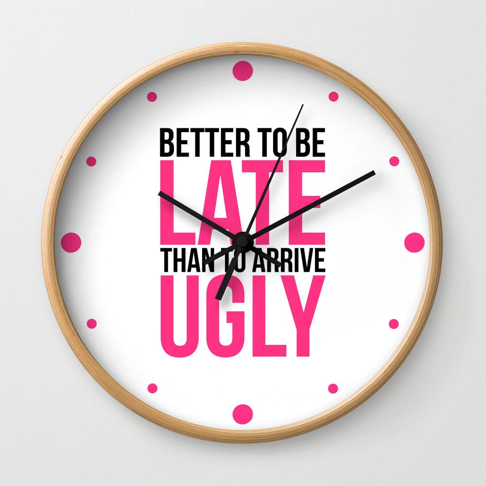 Better to Be Late Funny Quote Wall Clock
