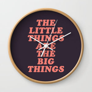The Little Things Are the Big Things Wall Clock